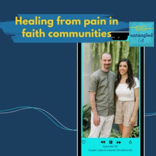 101: Healing from Pain in Faith Communities. Guests: Lauren and Luke Smallcomb