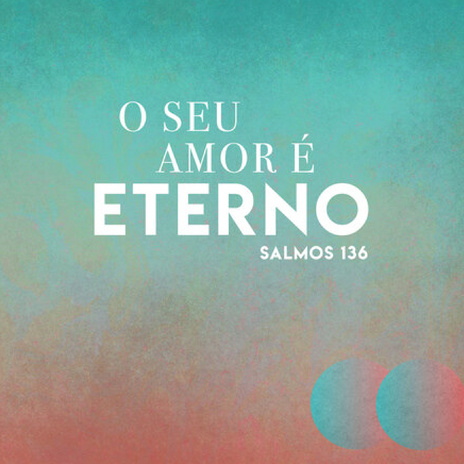 O Seu Amor é Eterno: Salmos 136 | Boomplay Music