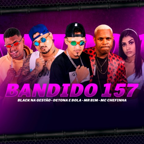 Bandido 157 ft. Black na gestão, Mc Mr. Bim & Mc chefinha | Boomplay Music