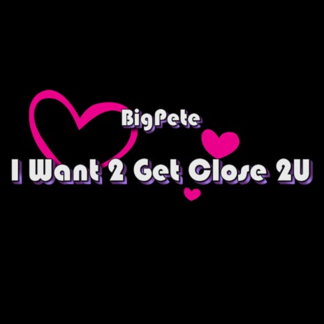 I Want 2 Get Close 2U | Boomplay Music