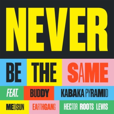 Never Be The Same ft. Kabaka Pyramid, EARTHGANG, Buddy, MediSun & Hector Roots Lewis