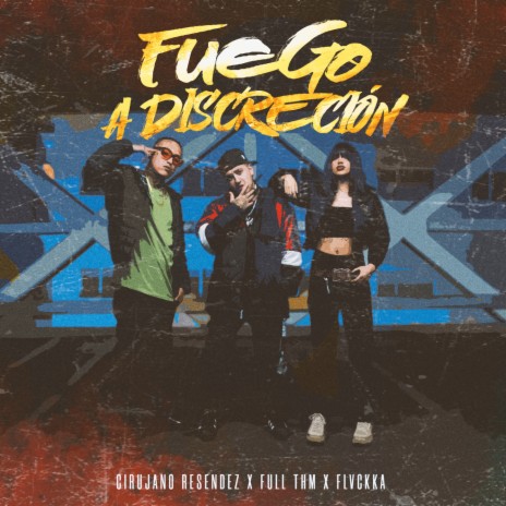 Fuego a Discreción ft. Full THM & FLVCKKA | Boomplay Music