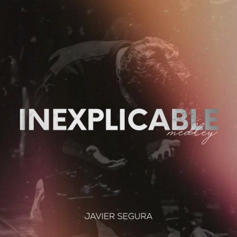 Inexplicable (Unedited Night of Worship Medley) (Live) | Boomplay Music