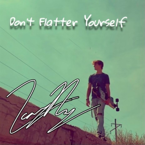 Don't Flatter Yourself | Boomplay Music
