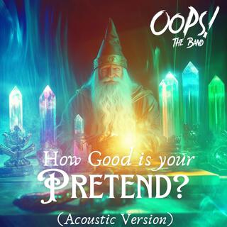 How Good Is Your Pretend (Acoustic Version)