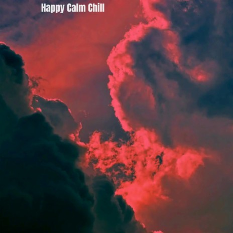 Happy Calm Chill | Boomplay Music