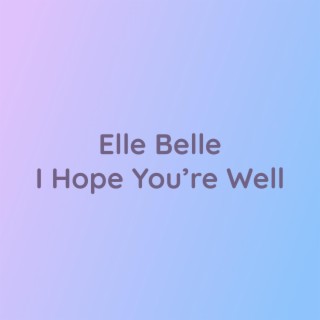 Elle Belle I Hope You're Well