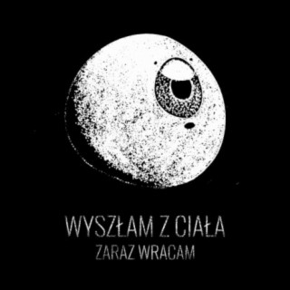 Wyszłam z ciała zaraz wracam