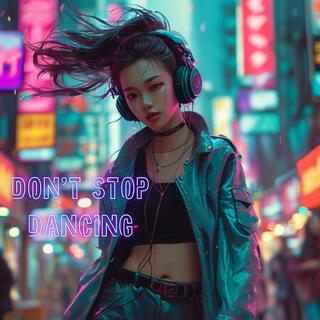 don't stop dancing