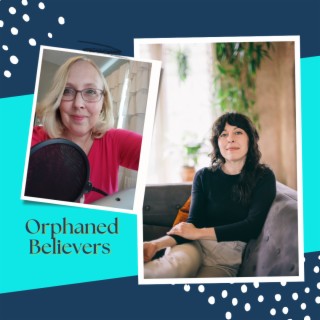 74: Orphaned Believers. Guest: Sara Billups