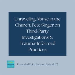 72: Unraveling Abuse in the Church: Pete Singer on Third-Party Investigations & Trauma-Informed Practices