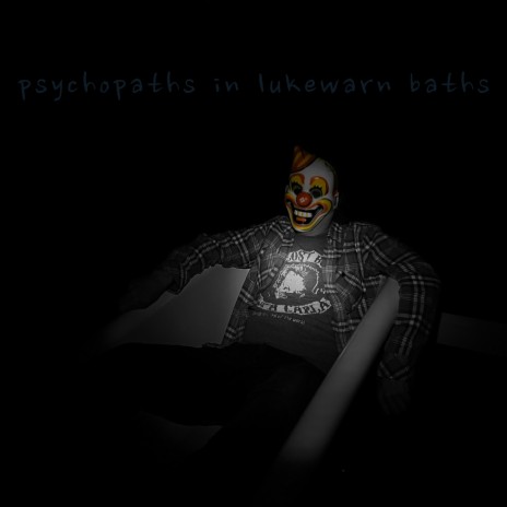 Psychopaths In Lukewarm Baths | Boomplay Music