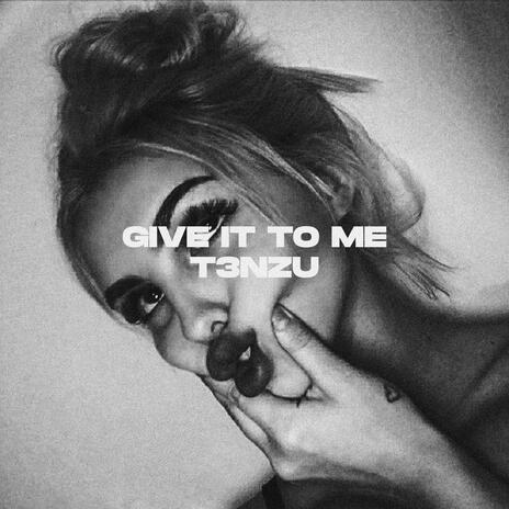 Give It To Me | Boomplay Music