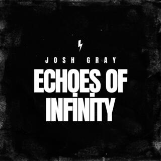 Echoes of Infinity