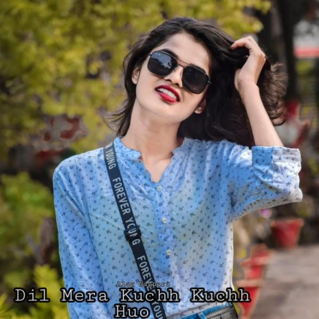 Dil Mera Kuchh Kuchh Huo | Boomplay Music