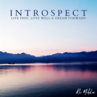 Introspect: Live Free, Love Well & Dream Forward