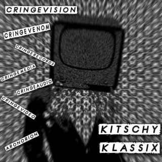 Cringevision: Kitschy Klassix (Volume I)