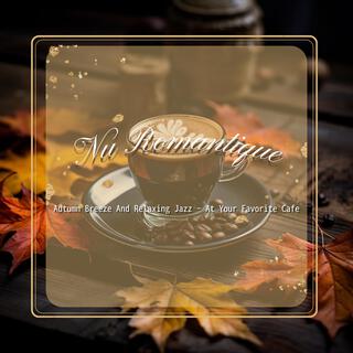 Autumn Breeze and Relaxing Jazz-At Your Favorite Cafe