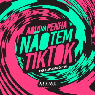 Aqui na Penha Não Tem TikTok