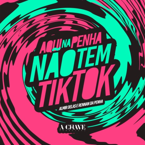 Aqui na Penha Não Tem TikTok ft. Rennan da Penha & A Chave | Boomplay Music