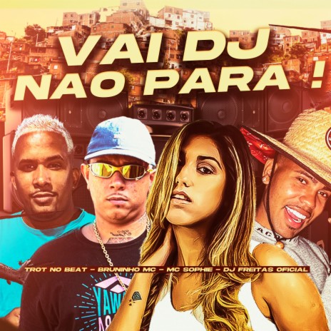 Vai Dj Não para ! (feat. Mc Sophie) | Boomplay Music