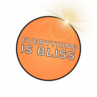 Everything is Bliss