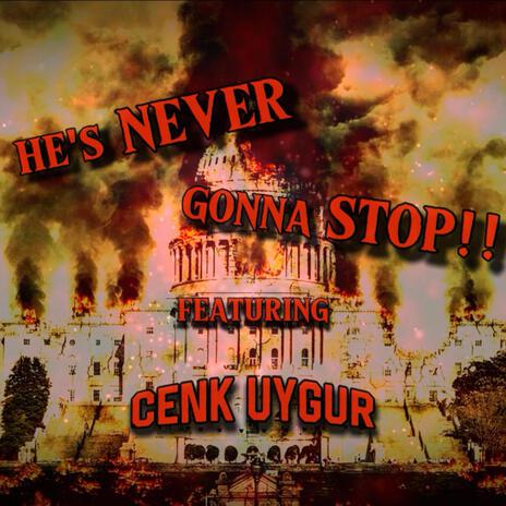 He's Never Gonna Stop ft. Cenk Uygur | Boomplay Music