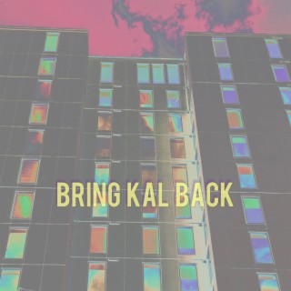 Bring Kal Back