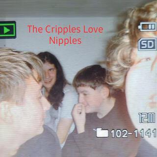 The Cripples Love Nipples