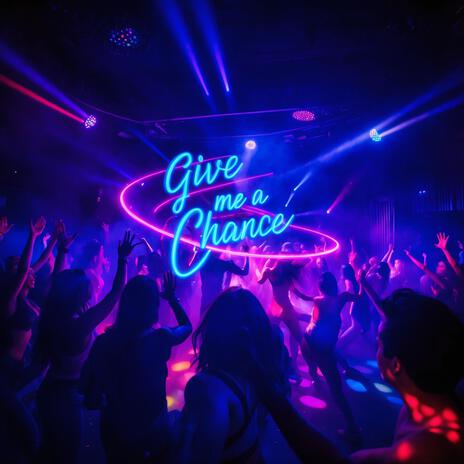 Give Me A Chance | Boomplay Music