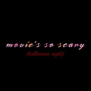 movie's so scary (halloween night)