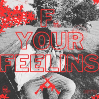 F your feelings