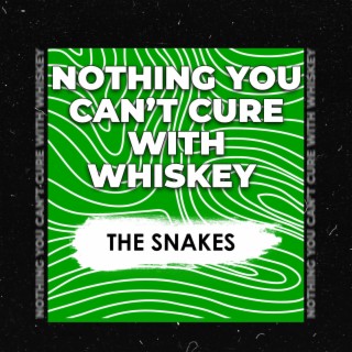 Nothing You Can't Cure with Whiskey