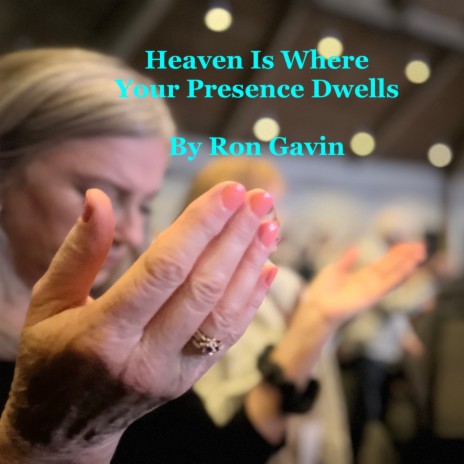 Heaven Is Where Your Presence Dwells
