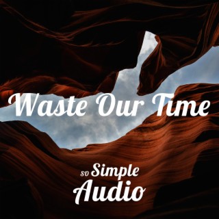 Waste Our Time