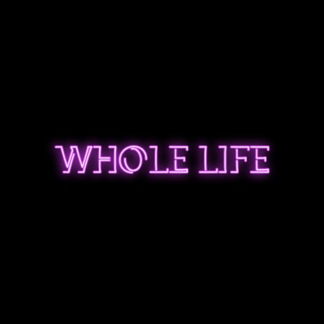 WHOLE LIFE | Boomplay Music