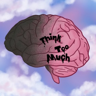 Think Too Much