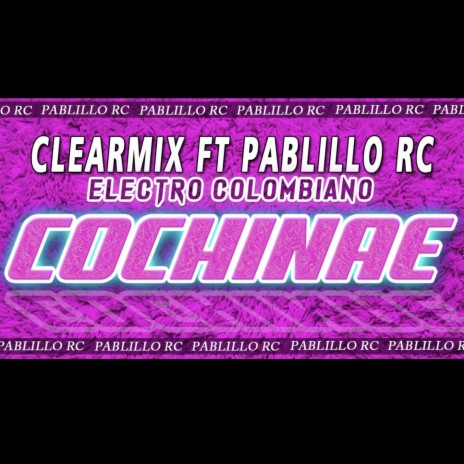 COCHINAE X CLEAR MIX - PABLILLO RECORDS | Boomplay Music