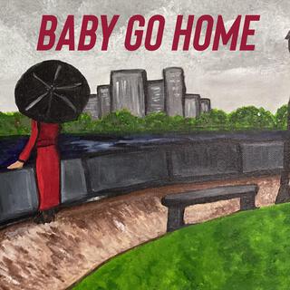 BABY GO HOME