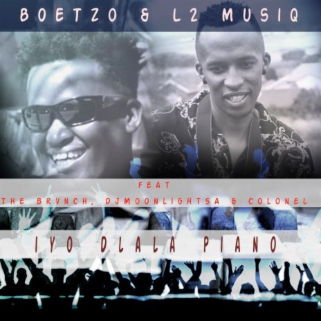 Iyo Dlala Piano ft. L2 Musiq, The Brvnch, DJ MoonlightSA & Colonel | Boomplay Music