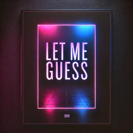 LET ME GUESS | Boomplay Music