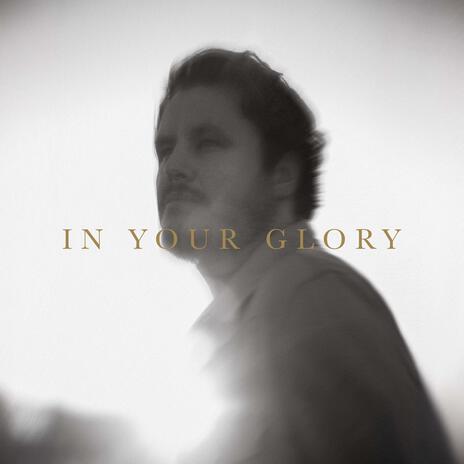 In Your Glory | Boomplay Music