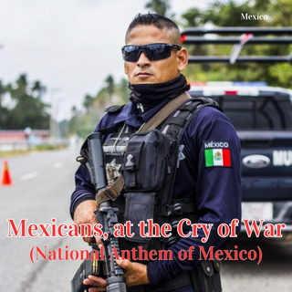 Mexicans, at the Cry of War (National Anthem of Mexico)