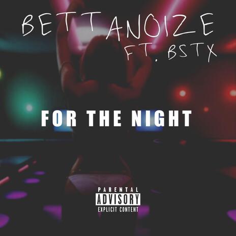 FOR THE NIGHT ft. BSTX | Boomplay Music