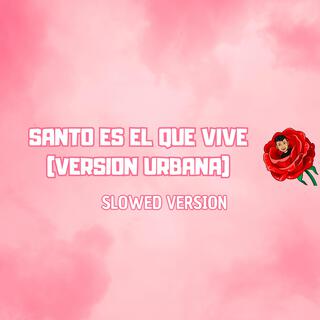 Santo Es El Que Vive (Version Urbana) (Slowed Remix)