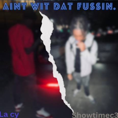 Aint wit dat fussin. ft. ShowtimC3