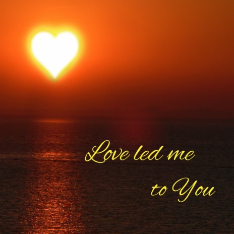 Love led me to you | Boomplay Music