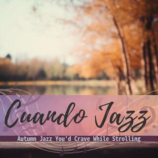 Autumn Jazz You'd Crave While Strolling