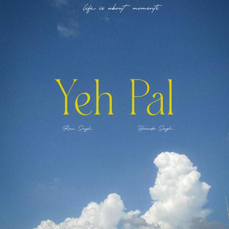 Yeh Pal ft. Ravi Singh | Boomplay Music