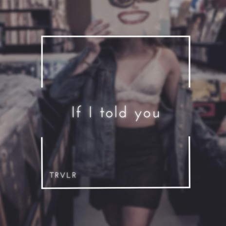 If I told you | Boomplay Music